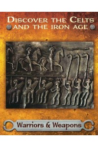 Warriors & Weapons - Discover the Celts and the Iron Age