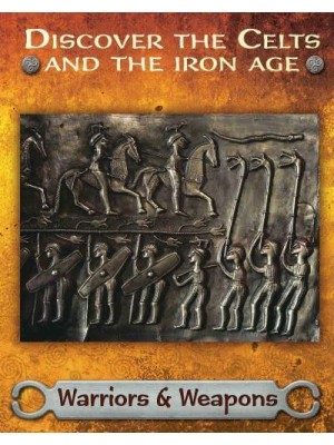 Warriors & Weapons - Discover the Celts and the Iron Age
