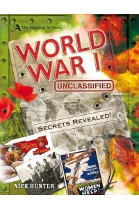 World War I Unclassified Secrets of World War I Revealed
