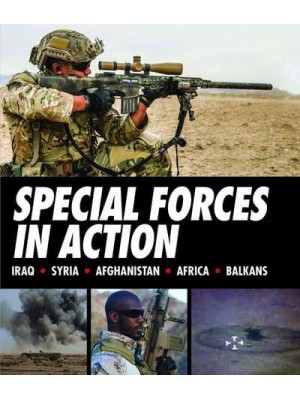 Special Forces in Action Iraq, Syria, Afghanistan, Africa, Balkans