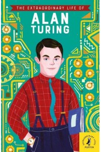 The Extraordinary Life of Alan Turing - Extraordinary Lives