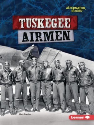 Tuskegee Airmen - Heroes of World War II (Alternator Books (R) )