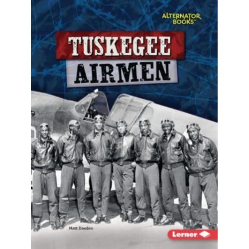 Tuskegee Airmen - Heroes of World War II (Alternator Books (R) )