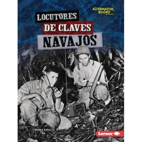 Locutores De Claves Navajos (Navajo Code Talkers) - Héroes De La Segunda Guerra Mundial (Heroes Of World War II) (Alternator Books (R) En Español)