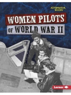 Women Pilots of World War II - Heroes of World War II (Alternator Books (R) )