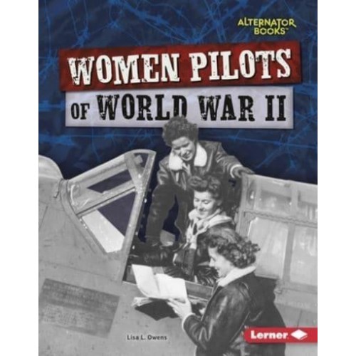 Women Pilots of World War II - Heroes of World War II (Alternator Books (R) )