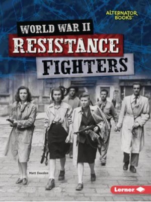 World War II Resistance Fighters - Heroes of World War II (Alternator Books (R) )