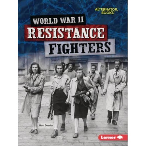 World War II Resistance Fighters - Heroes of World War II (Alternator Books (R) )