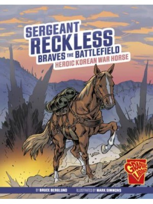 Sergeant Reckless Braves the Battlefield Heroic Korean War Horse - Heroic Animals