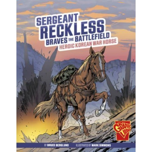 Sergeant Reckless Braves the Battlefield Heroic Korean War Horse - Heroic Animals