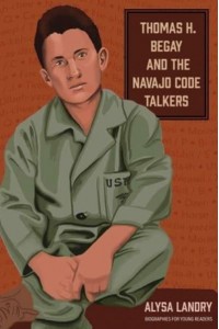 Thomas H. Begay and the Navajo Code Talkers - Biographies for Young Readers