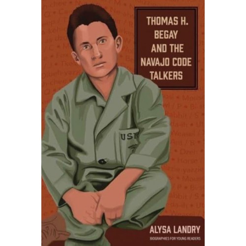 Thomas H. Begay and the Navajo Code Talkers - Biographies for Young Readers