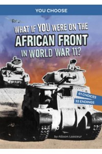 What If You Were on the African Front in World War II? An Interactive History Adventure - You Choose: World War II Frontlines