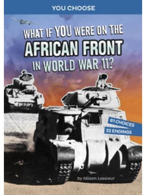 What If You Were on the African Front in World War II? An Interactive History Adventure - You Choose: World War II Frontlines