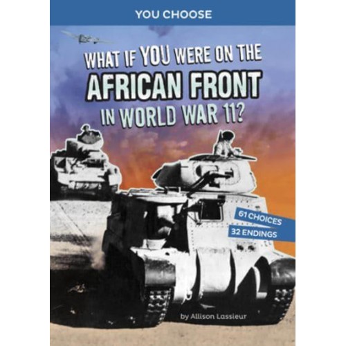 What If You Were on the African Front in World War II? An Interactive History Adventure - You Choose: World War II Frontlines