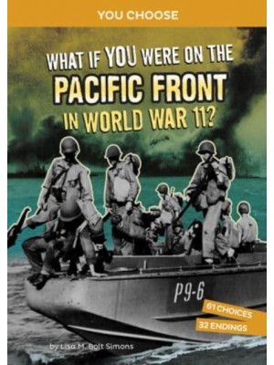 What If You Were on the Pacific Front in World War II? An Interactive History Adventure - You Choose: World War II Frontlines