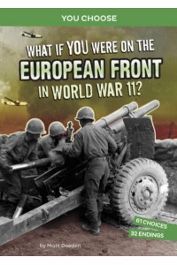 What If You Were on the European Front in World War II? An Interactive History Adventure - You Choose: World War II Frontlines