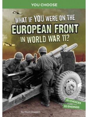 What If You Were on the European Front in World War II? An Interactive History Adventure - You Choose: World War II Frontlines