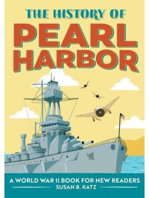 The History of Pearl Harbor A World War II Book for New Readers - The History Of: A Biography Series for New Readers