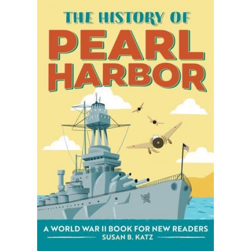 The History of Pearl Harbor A World War II Book for New Readers - The History Of: A Biography Series for New Readers