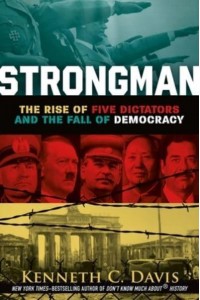 Strongman The Rise of Five Dictators and the Fall of Democracy