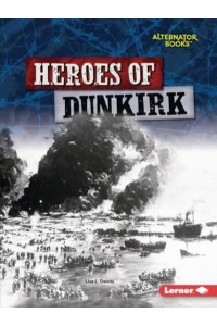 Heroes of Dunkirk - Heroes of World War II (Alternator Books (R) )