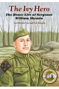 The Ivy Hero The Brave Life of Sergeant William Shemin