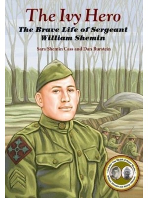 The Ivy Hero The Brave Life of Sergeant William Shemin