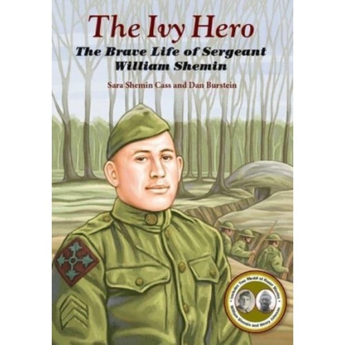 The Ivy Hero The Brave Life of Sergeant William Shemin