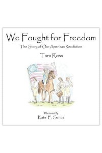 We Fought for Freedom The Story of Our American Revolution
