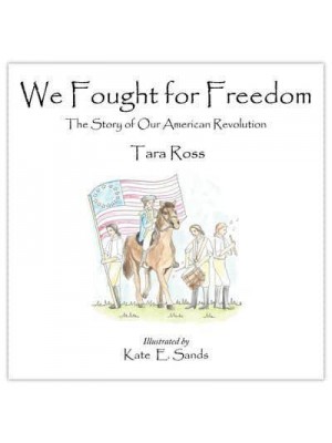 We Fought for Freedom The Story of Our American Revolution