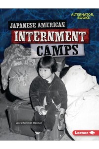 Japanese American Internment Camps - Heroes of World War II (Alternator Books (R) )