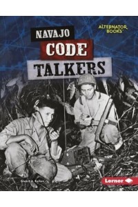 Navajo Code Talkers - Heroes of World War II (Alternator Books (R) )