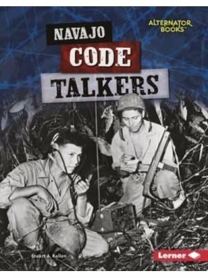 Navajo Code Talkers - Heroes of World War II (Alternator Books (R) )