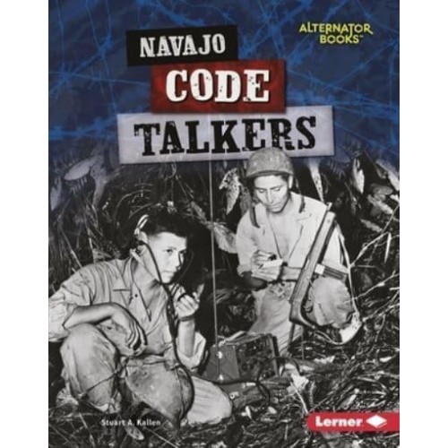 Navajo Code Talkers - Heroes of World War II (Alternator Books (R) )