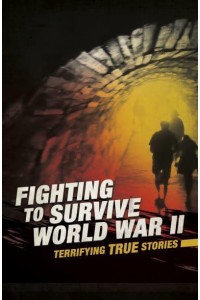 Fighting to Survive World War II - Terrifying True Stories