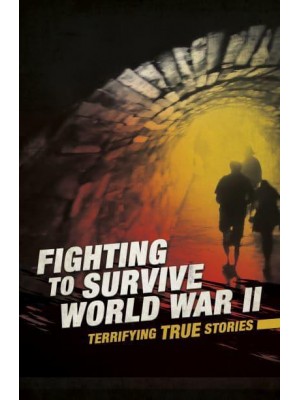 Fighting to Survive World War II - Terrifying True Stories