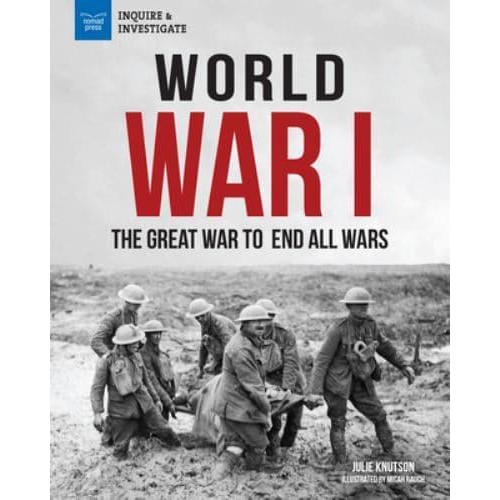 World War I The Great War to End All Wars - Inquire & Investigate