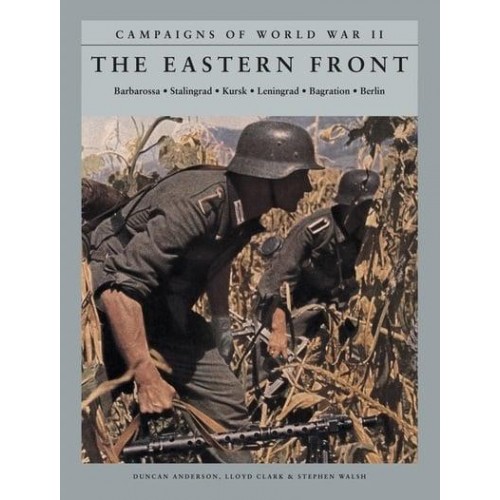 The Eastern Front Barbarossa, Stalingrad, Kursk, Leningrad, Bagration, Berlin - Campaigns of World War II