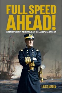 Full Speed Ahead! America's First Admiral : David Glasgow Farragut