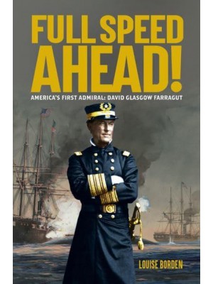 Full Speed Ahead! America's First Admiral : David Glasgow Farragut