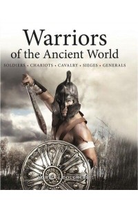 Warriors of the Ancient World Romans, Greeks, Egyptians, Persians