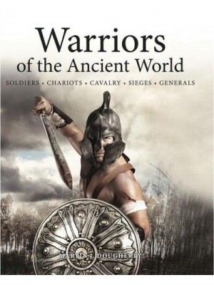 Warriors of the Ancient World Romans, Greeks, Egyptians, Persians