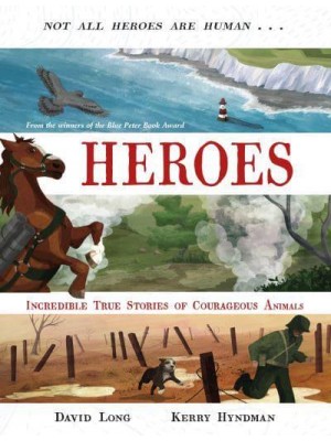 Heroes Incredible True Stories of Courageous Animals