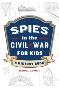 Spies in the Civil War for Kids A History Book - Spies in History for Kids