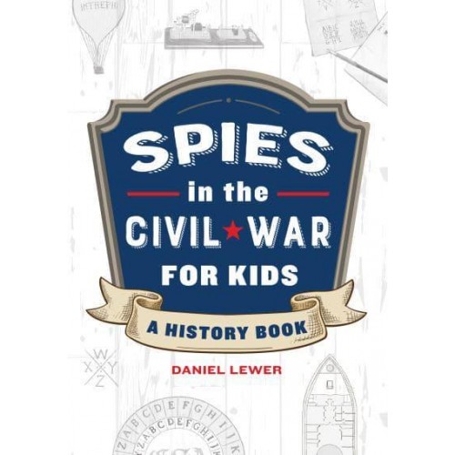 Spies in the Civil War for Kids A History Book - Spies in History for Kids
