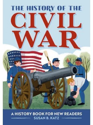 The History of the Civil War A History Book for New Readers - The History Of: A Biography Series for New Readers