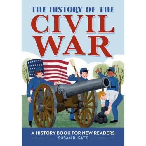 The History of the Civil War A History Book for New Readers - The History Of: A Biography Series for New Readers