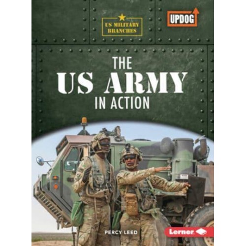 The US Army in Action - Us Military Branches (Updog Books (Tm))