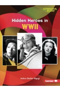 Hidden Heroes in WWII - Who Else in History? (Alternator Books (R))